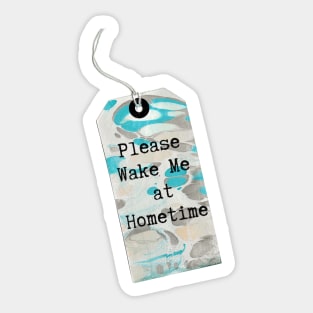 MarbledTag : Please Wake Me at Hometime Sticker